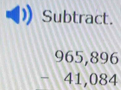 Subtract.
beginarrayr 965,896 -41,084 endarray