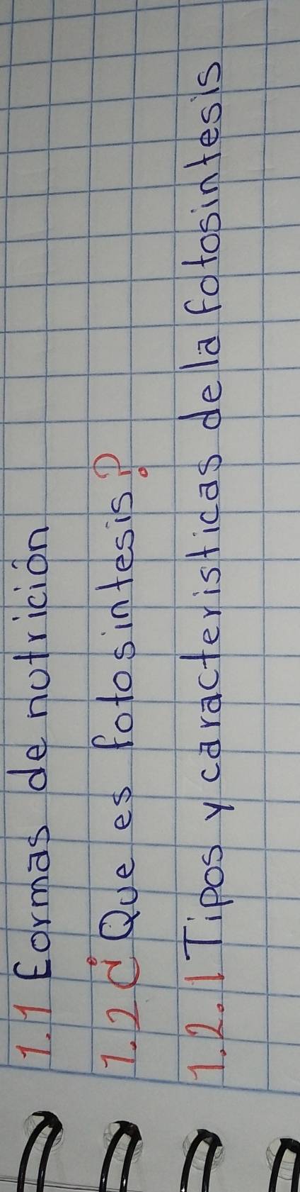 Eormas de nutricion 
1. 2C Qve es fotosintesisP 
1. 2. I Tipos y caracteristicas dela fotosintesis