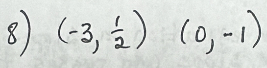 8 (-3, 1/2 ) (0,-1)