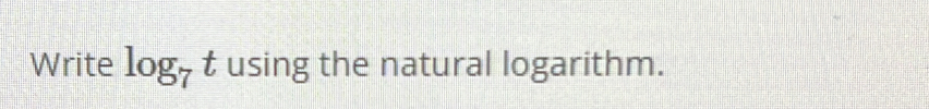 Write log _7 t using the natural logarithm.