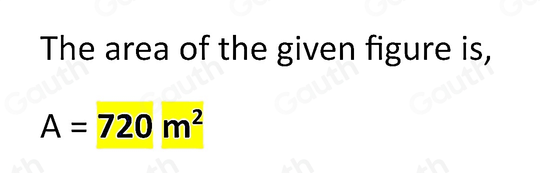 The area of the given figure is,
A=720m^2