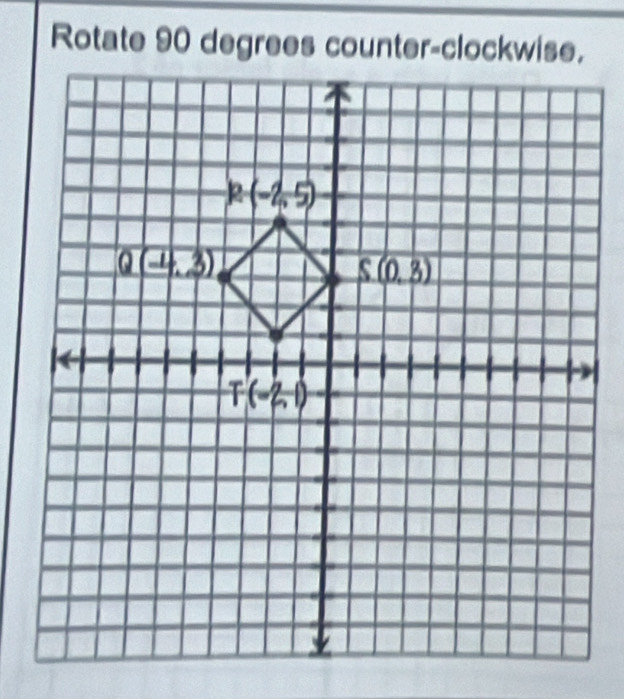 Rotate 90 degrees counter-clockwise.