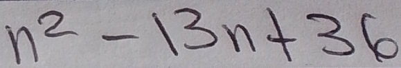 n^2-13n+36