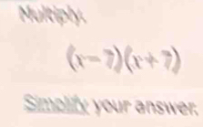 Multiply.
(x-7)(x+7)
Simolify your answer;