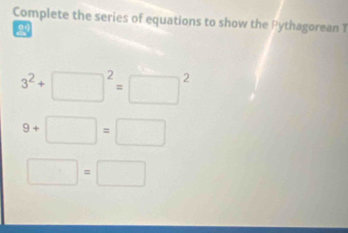 Complete the series of equations to show the Pythagorean T 
2
3^2+□^2=□^2
9+□ =□
□ =□