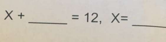 X+
_ 
_ =12, X=