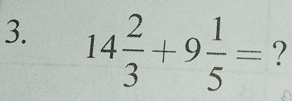 14 2/3 +9 1/5 = ?