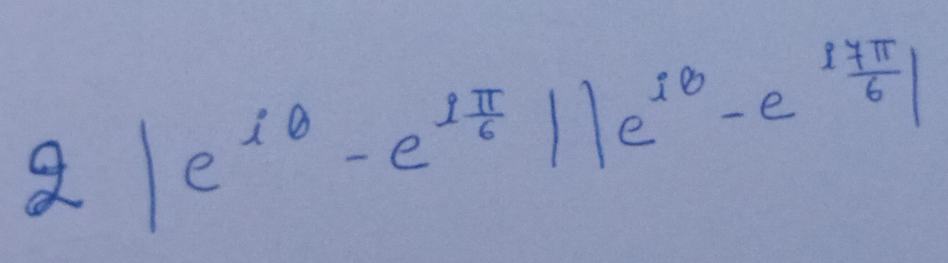 2|e^(iθ)-e^(ifrac π)6||e^(iθ)-e^(ifrac π)6|