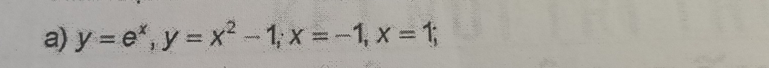 y=e^x, y=x^2-1; x=-1, x=1;