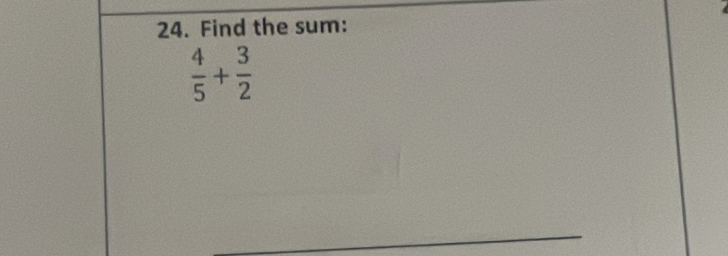 Find the sum:
 4/5 + 3/2 