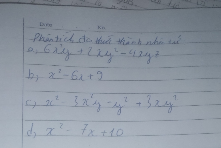 on tlo 
to nao 
Phan tich da thú thanh whén th 
a, 6x^2y+2xy^2-4xyz
b, x^2-6x+9
() x^2-3x^2y-y^2+3xy^2
d, x^2-7x+10