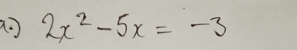 ao 2x^2-5x=-3