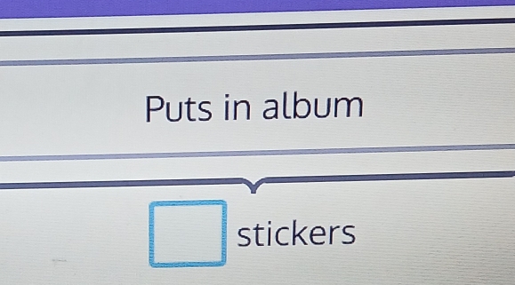 Puts in album 
stickers