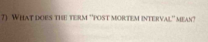 What does the term ‘‘post mortem interval” mean?