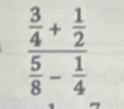 frac  3/4 + 1/2  5/8 - 1/4 