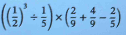 (( 1/2 )^3/  1/5 )* ( 2/9 + 4/9 - 2/5 )