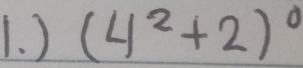 ) (4^2+2)^0