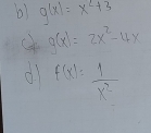 g(x)=x^2+3
g(x)=2x^2-4x
d f(x)= 1/x^2 