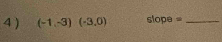 4 ) (-1,-3)(-3,0)
slope θ = _