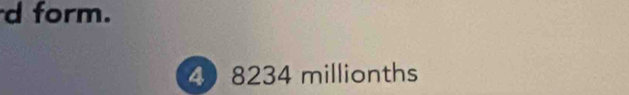 form. 
4 8234 millionths