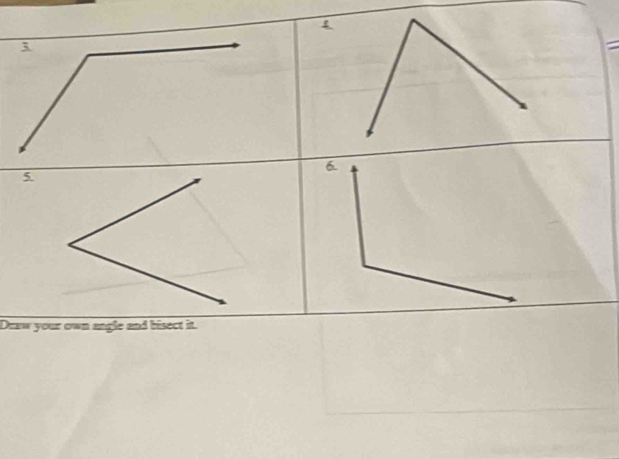 3 
= 
5. 
Draw your own angle and bisect it.