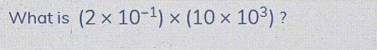 What is (2* 10^(-1))* (10* 10^3) ?