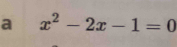 a x^2-2x-1=0