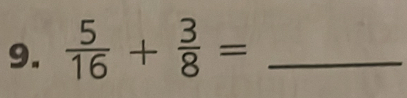  5/16 + 3/8 = _