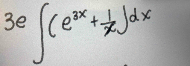 3e∈t (e^(3x)+ 1/x )dx