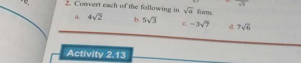 frac sqrt(3)
2. Convert each of the following in sqrt(a) form. 
a. 4sqrt(2) b. 5sqrt(3) c. -3sqrt(7) d. 7sqrt(6)
Activity 2.13