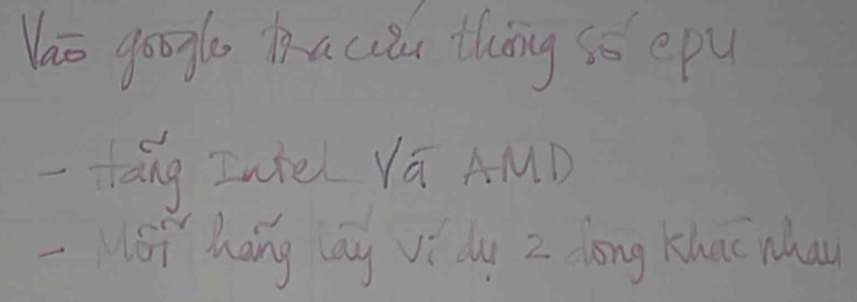 Yao google hacile thing so epu 
-tang Intel Vā AMD 
- Si Mang lay vi dy Z dong Khac wha