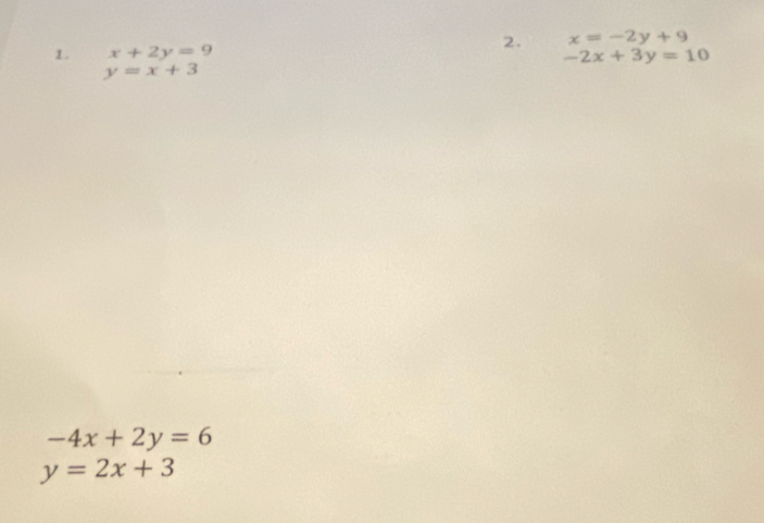 x=-2y+9
1 . x+2y=9 -2x+3y=10
y=x+3
-4x+2y=6
y=2x+3