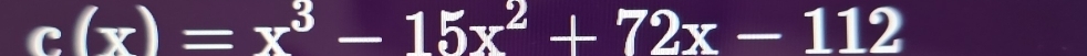 c(x)=x^3-15x^2+72x-112