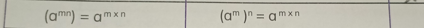 (a^(mn))=a^(m* n)
(a^m)^n=a^(m* n)