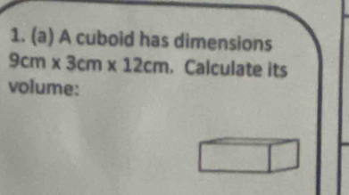 A cuboid has dimensions
9cm* 3cm* 12cm.Calculate its 
volume: