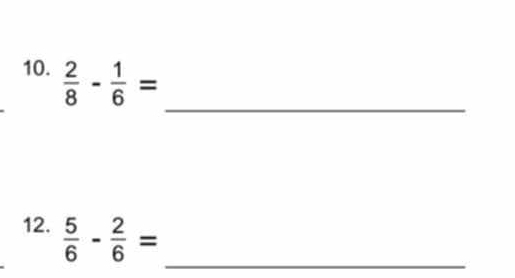  2/8 - 1/6 =
_ 
_ 
12.  5/6 - 2/6 =