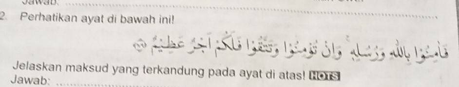 Jawad._ 
2. Perhatikan ayat di bawah ini! 
v 
Jelaskan maksud yang terkandung pada ayat di atas! Lors 
Jawab:_