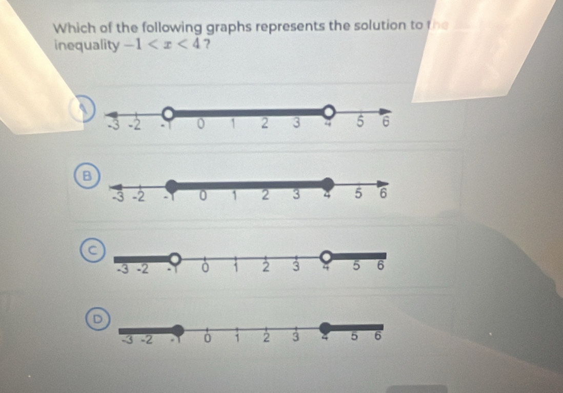 Which of the following graphs represents the solution to the
inequality -1 ?
a
B
a
D