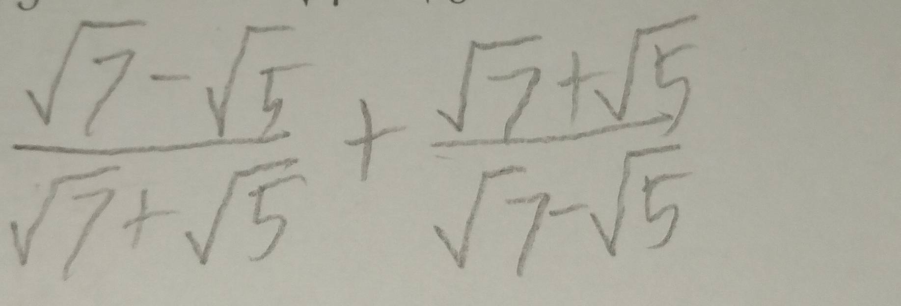  (sqrt(7)-sqrt(5))/sqrt(7)+sqrt(5) + (sqrt(7)+sqrt(5))/sqrt(7)-sqrt(5) 