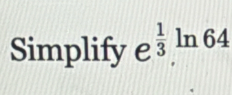 Simplify e  1/3  ln 6 ∠