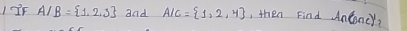 1F A/B= 1,2,3 and A/C= 1,2,4 , then Find Anconcy,