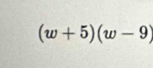 (w+5)(w-9)