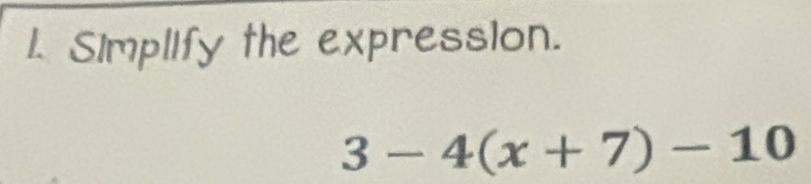 Simplify the expression.
3-4(x+7)-10