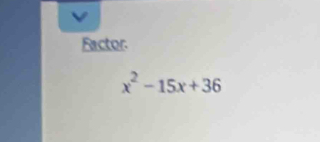 Factor
x^2-15x+36