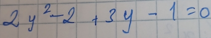 2y^2-2+3y-1=0