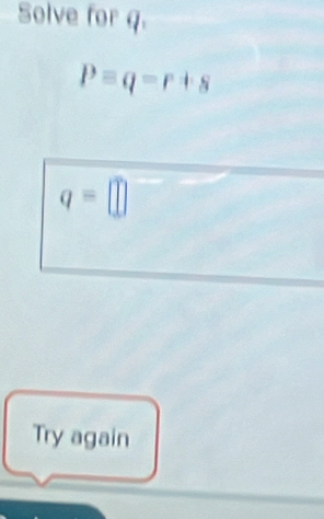 Solve for q.
Pequiv q=r+s
q=□
Try again