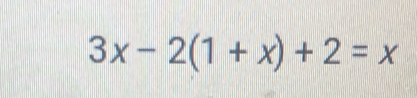 3x-2(1+x)+2=x