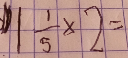 1 1/5 * 2=