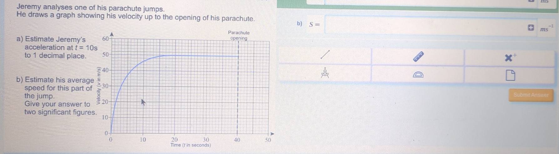Solved: Jeremy analyses one of his parachute jumps. He draws a graph ...