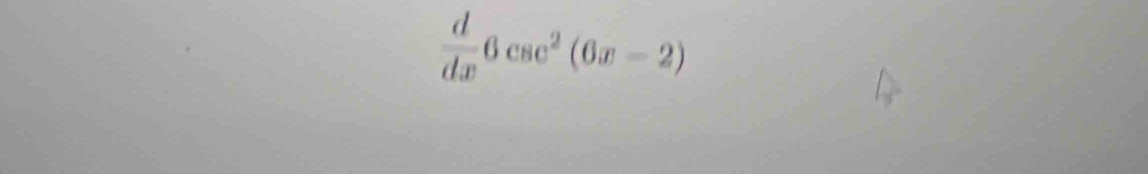  d/dx 6csc^2(6x-2)